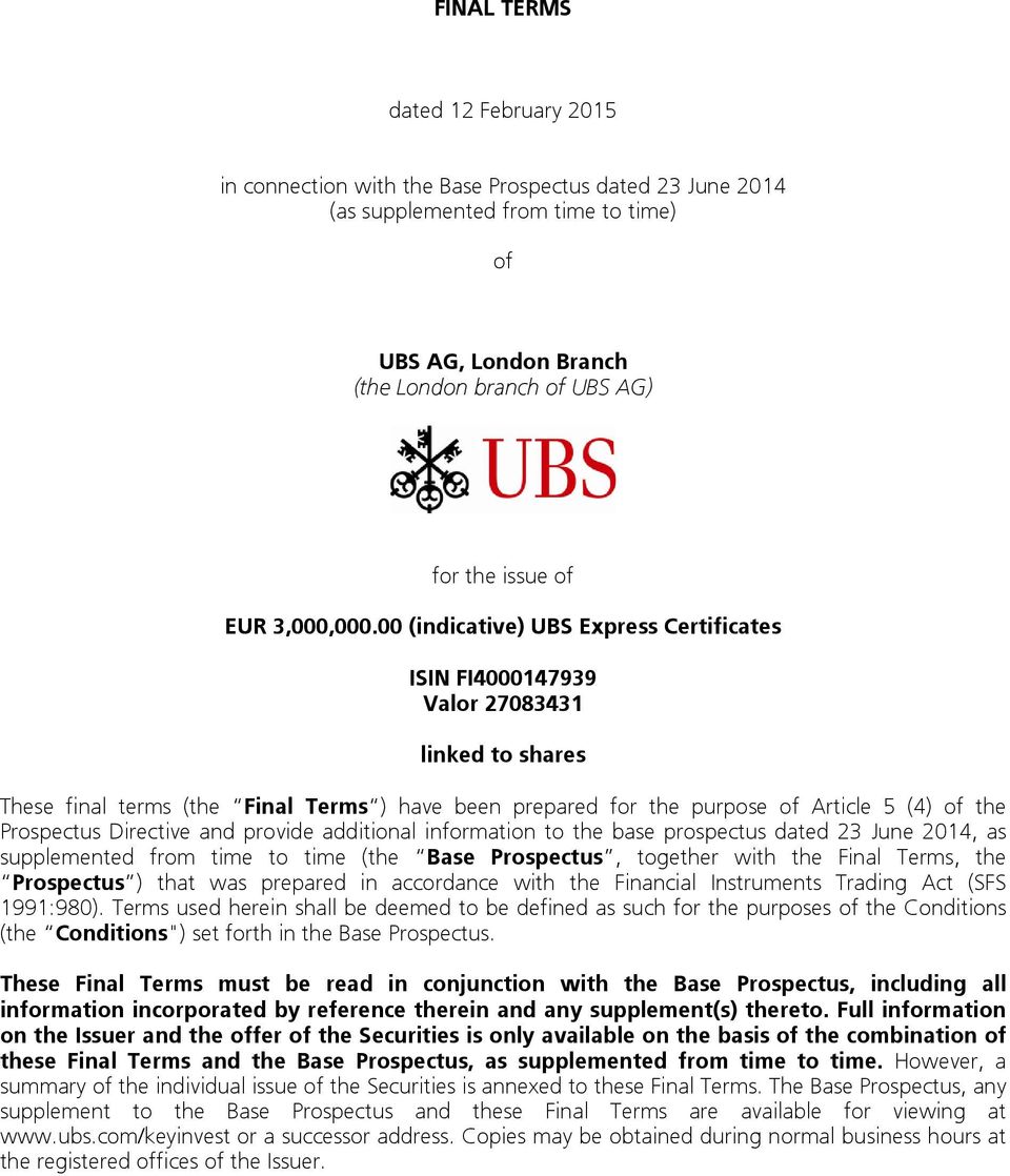 00 (indicative) UBS Express Certificates ISIN FI4000147939 Valor 27083431 linked to shares These final terms (the Final Terms ) have been prepared for the purpose of Article 5 (4) of the Prospectus
