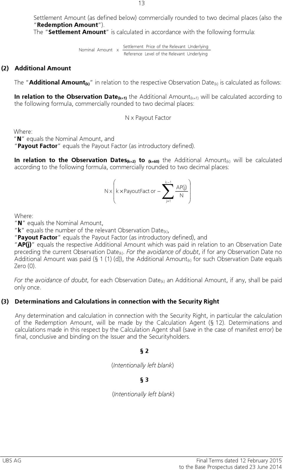 Amount The Additional Amount (k) in relation to the respective Observation Date (k) is calculated as follows: In relation to the Observation Date (k=1) the Additional Amount (k=1) will be calculated