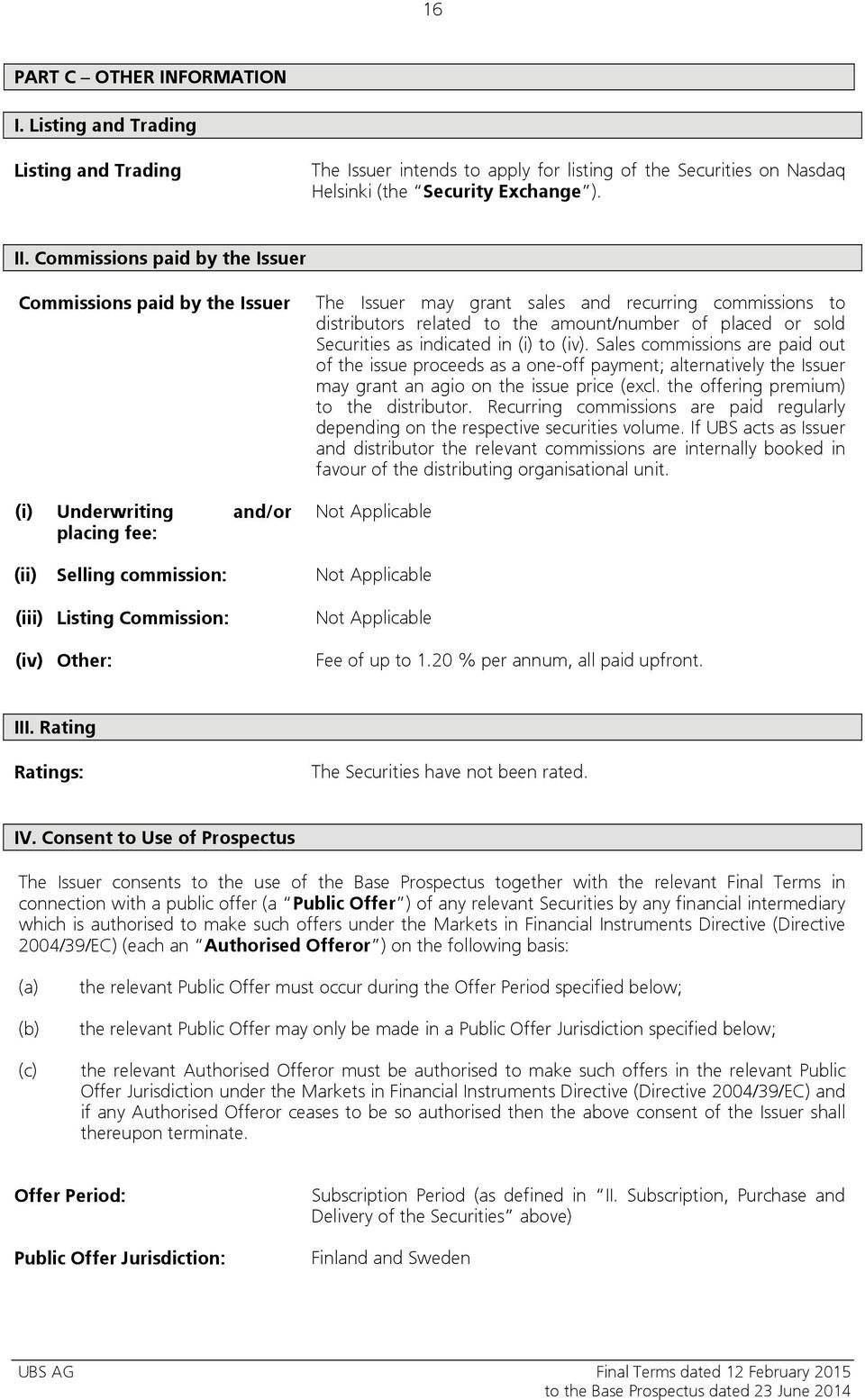 placed or sold Securities as indicated in (i) to (iv). Sales commissions are paid out of the issue proceeds as a one-off payment; alternatively the Issuer may grant an agio on the issue price (excl.