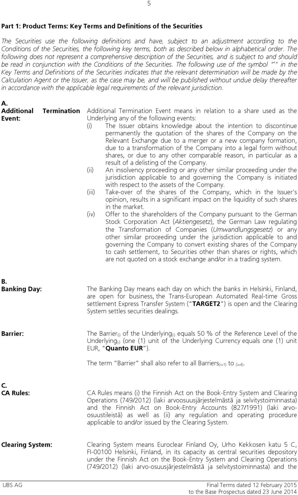The following does not represent a comprehensive description of the Securities, and is subject to and should be read in conjunction with the Conditions of the Securities.