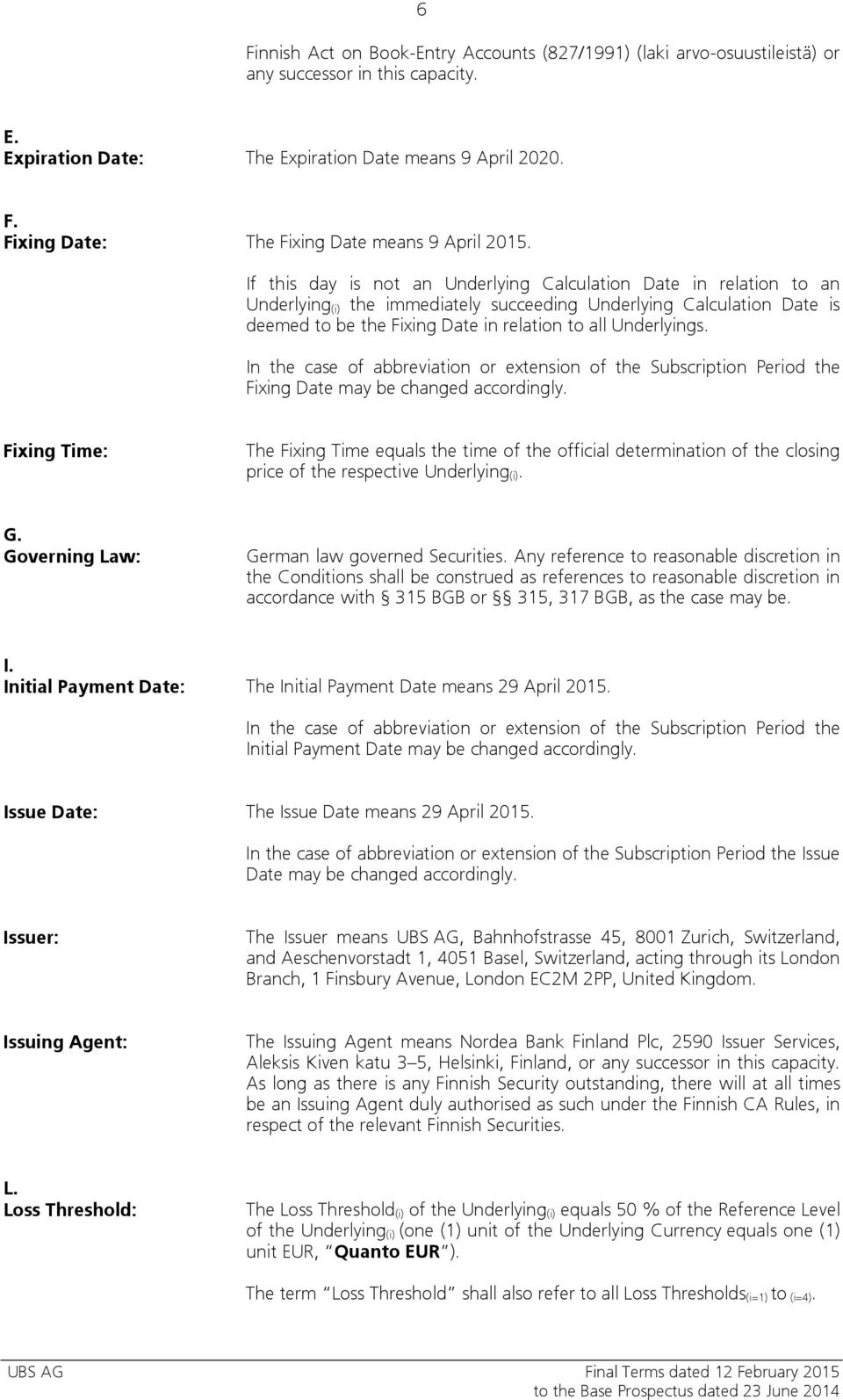 Underlyings. In the case of abbreviation or extension of the Subscription Period the Fixing Date may be changed accordingly.