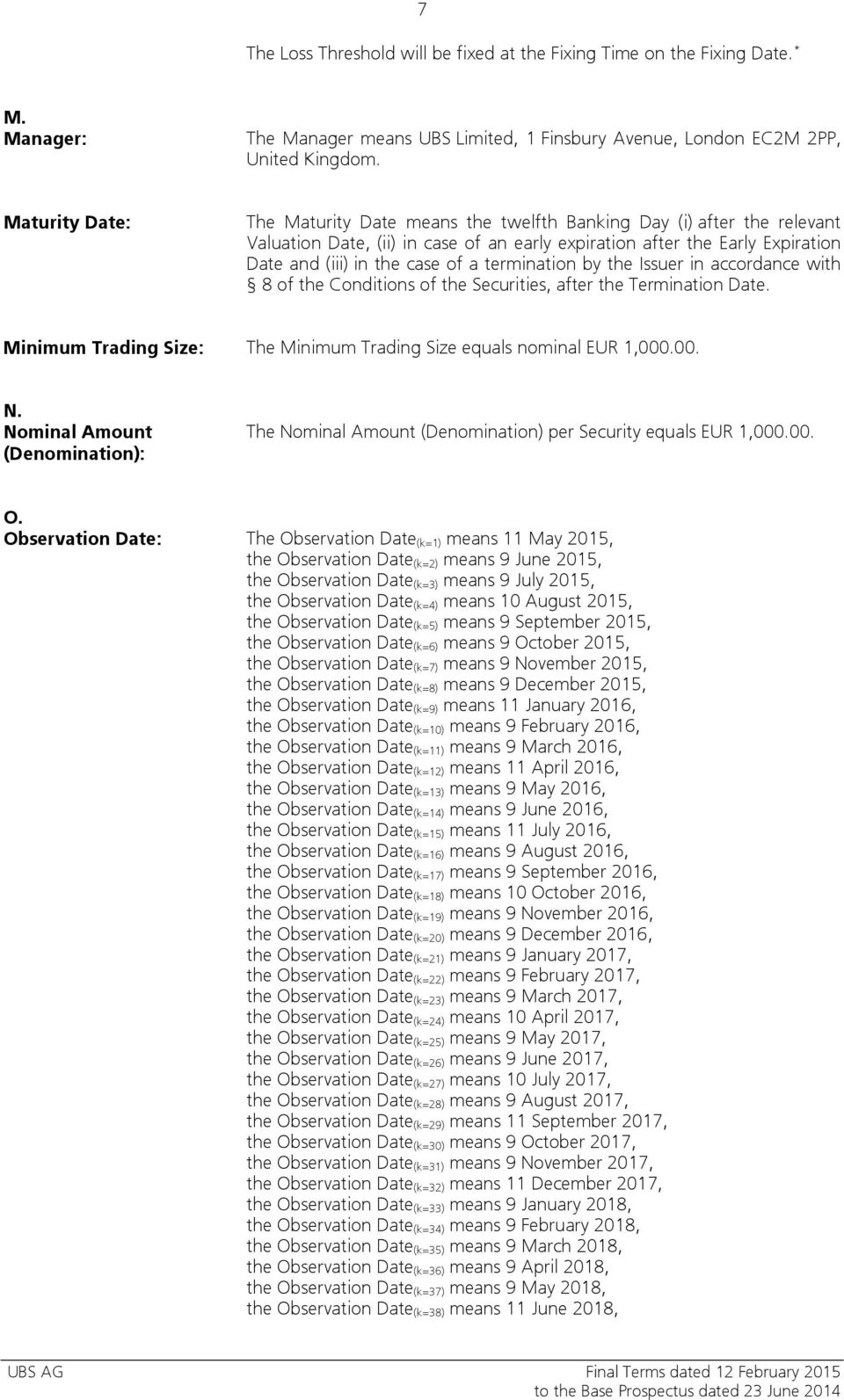 termination by the Issuer in accordance with 8 of the Conditions of the Securities, after the Termination Date. Minimum Trading Size: The Minimum Trading Size equals nominal EUR 1,000.00. N.