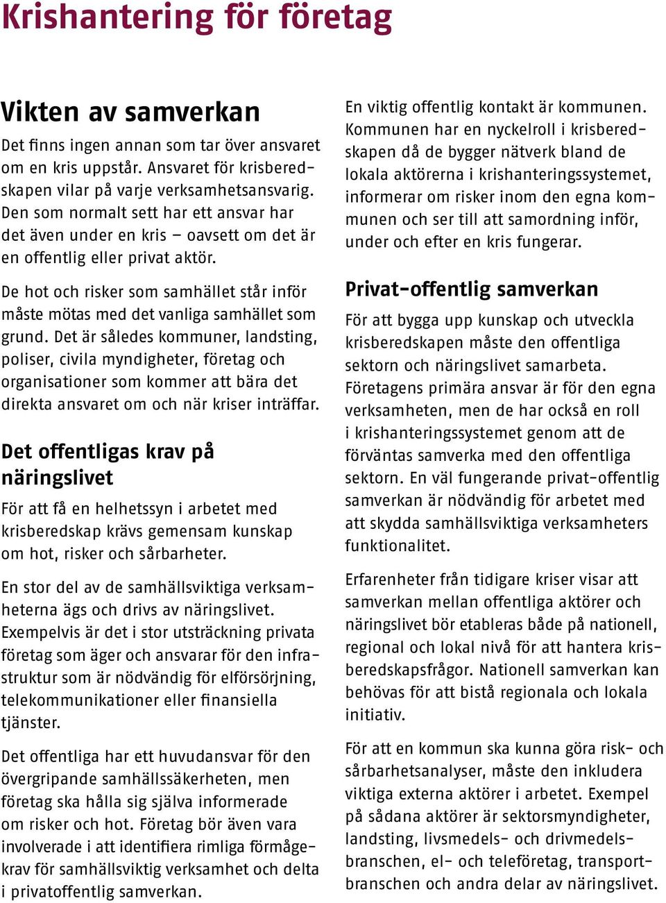 De hot och risker som samhället står inför måste mötas med det vanliga samhället som grund.