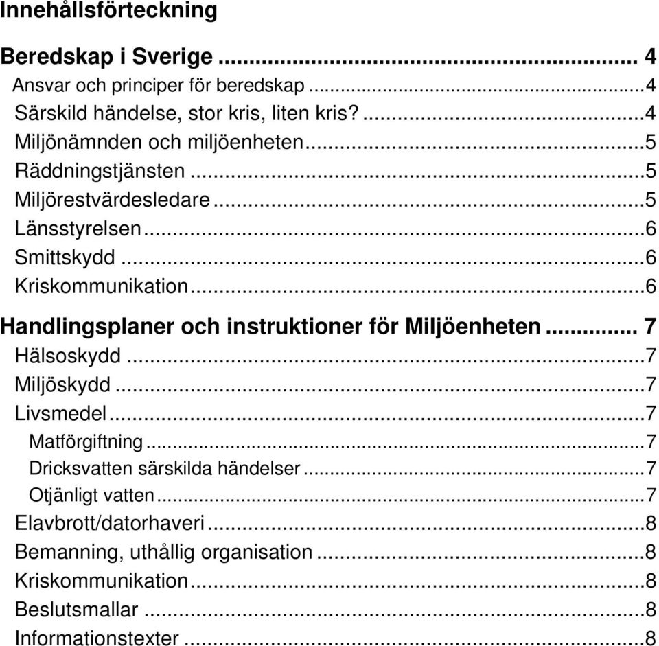 ..6 Handlingsplaner och instruktioner för Miljöenheten... 7 Hälsoskydd...7 Miljöskydd...7 Livsmedel...7 Matförgiftning.