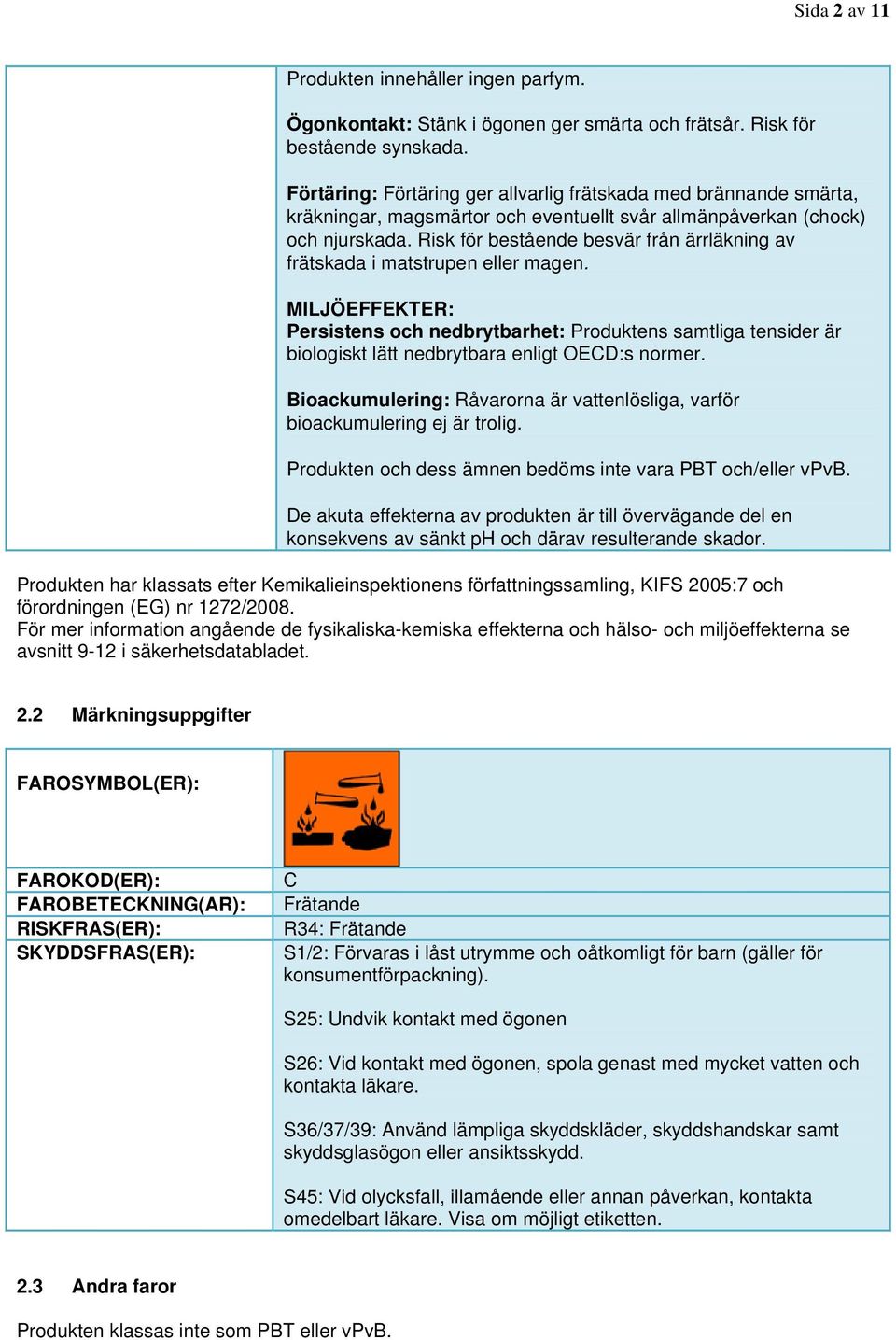 Risk för bestående besvär från ärrläkning av frätskada i matstrupen eller magen.