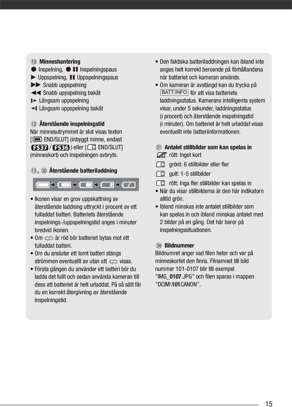 , Återstående batteriladdning Ikonen visar en grov uppskattning av återstående laddning uttryckt i procent av ett fulladdat batteri.