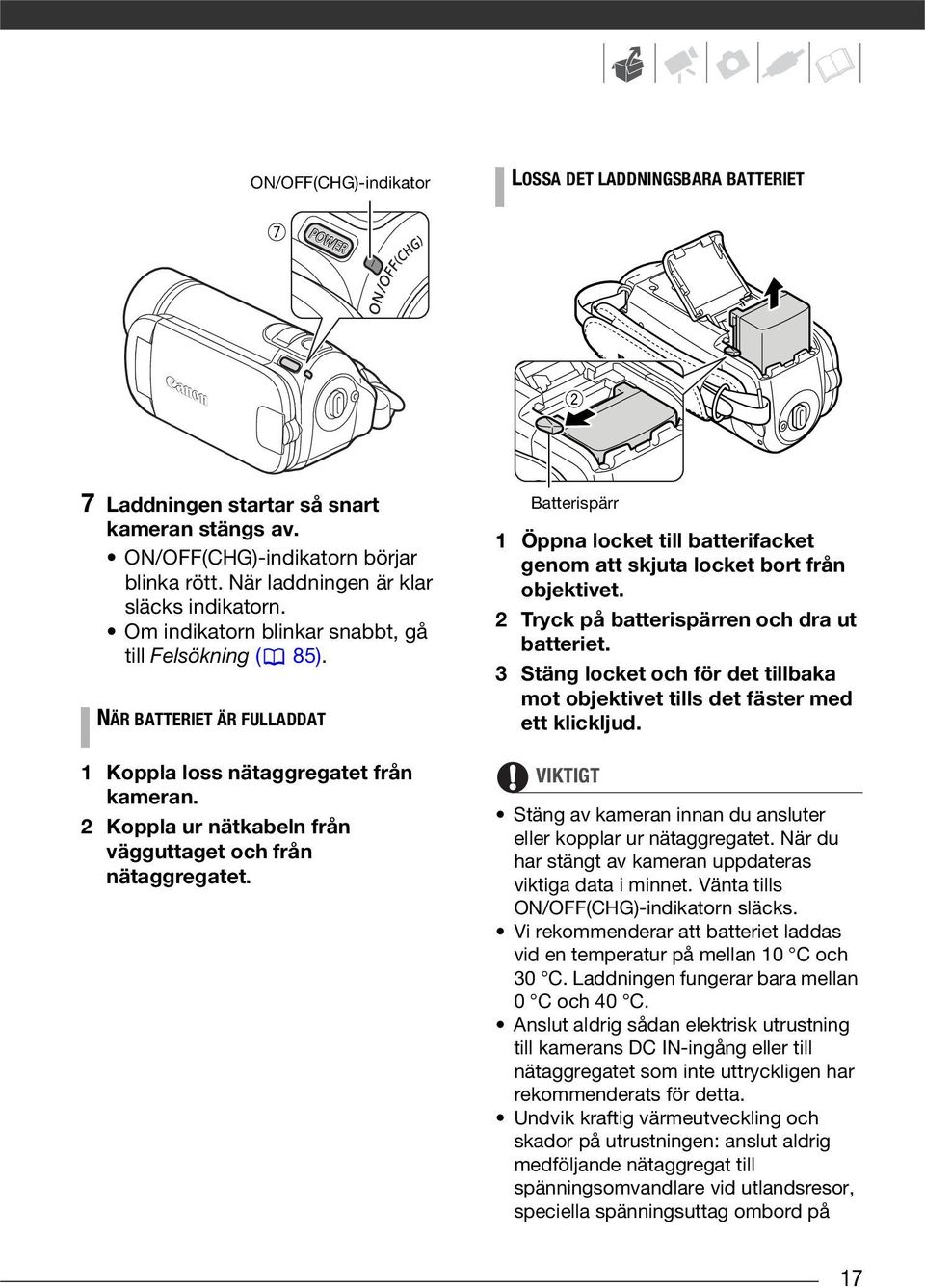 Batterispärr 1 Öppna locket till batterifacket genom att skjuta locket bort från objektivet. 2 Tryck på batterispärren och dra ut batteriet.