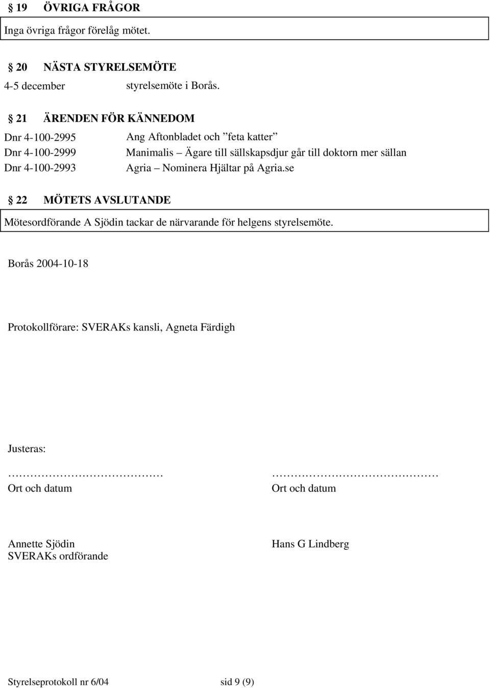sällan Dnr 4-100-2993 Agria Nominera Hjältar på Agria.