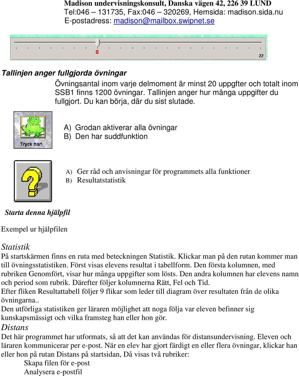 Du kan börja, där du sist slutade.
