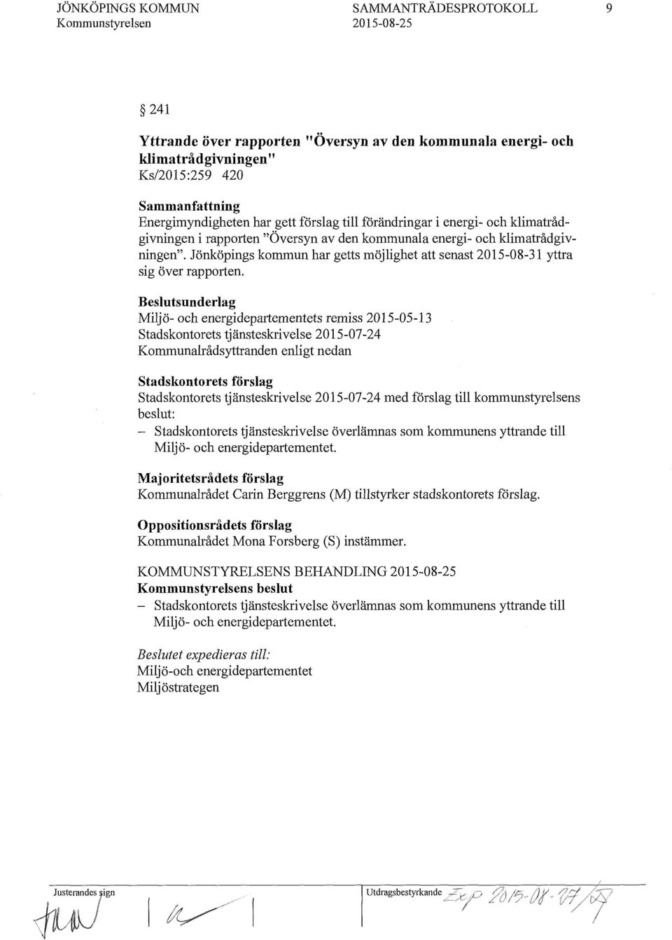 Beslutsunderlag Miljö- och energidepartementets remiss 2015-05-13 stadskontorets tjänsteskrivelse 2015-07-24 Kommunalrådsyttranden enligt nedan stadskontorets förslag stadskontorets tjänsteskrivelse