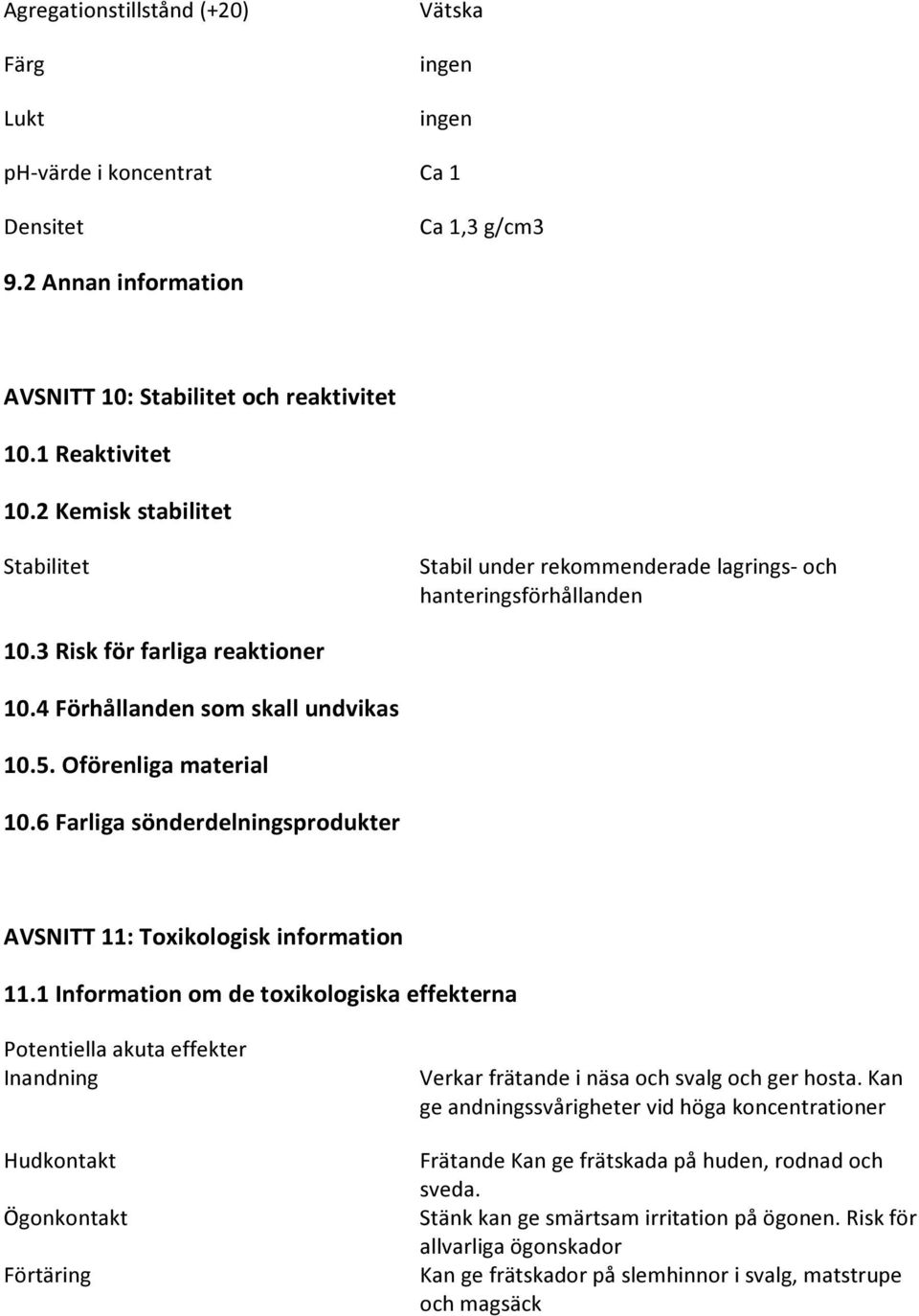 6 Farliga sönderdelningsprodukter AVSNITT 11: Toxikologisk information 11.