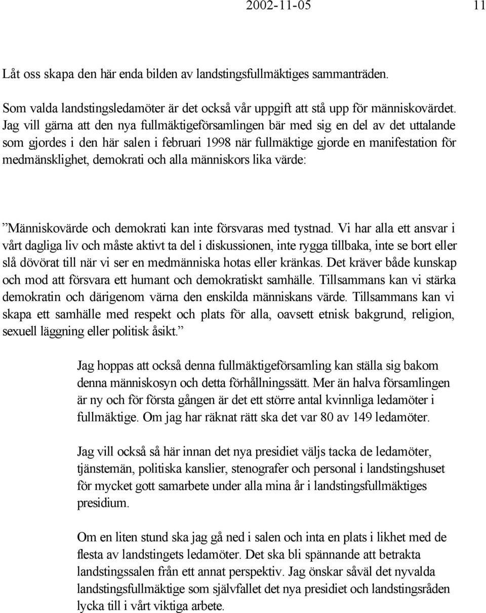 demokrati och alla människors lika värde: Människovärde och demokrati kan inte försvaras med tystnad.