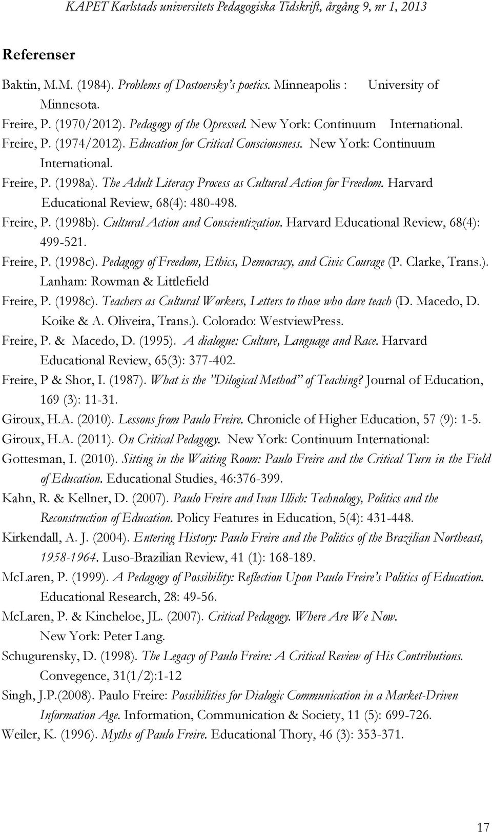 The Adult Literacy Process as Cultural Action for Freedom. Harvard Educational Review, 68(4): 480-498. Freire, P. (1998b). Cultural Action and Conscientization.