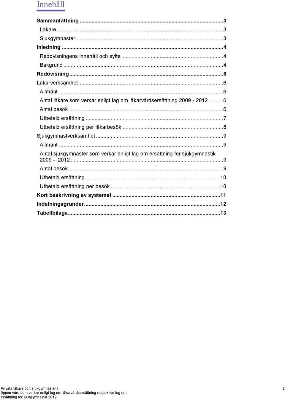 .. 7 Utbetald ersättning per läkarbesök... 8 Sjukgymnastverksamhet... 9 Allmänt.