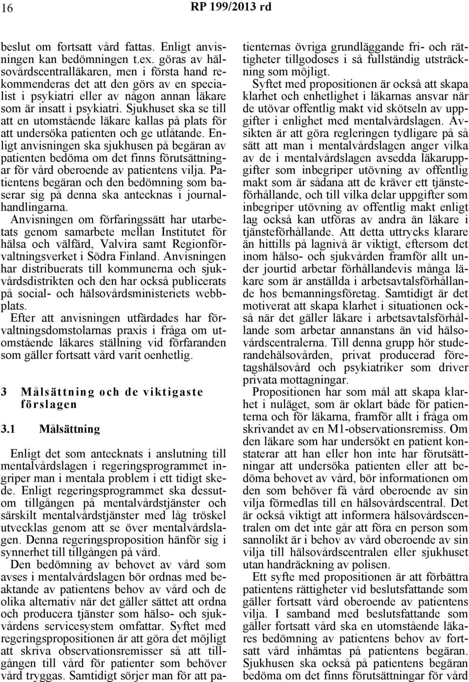 Sjukhuset ska se till att en utomstående läkare kallas på plats för att undersöka patienten och ge utlåtande.