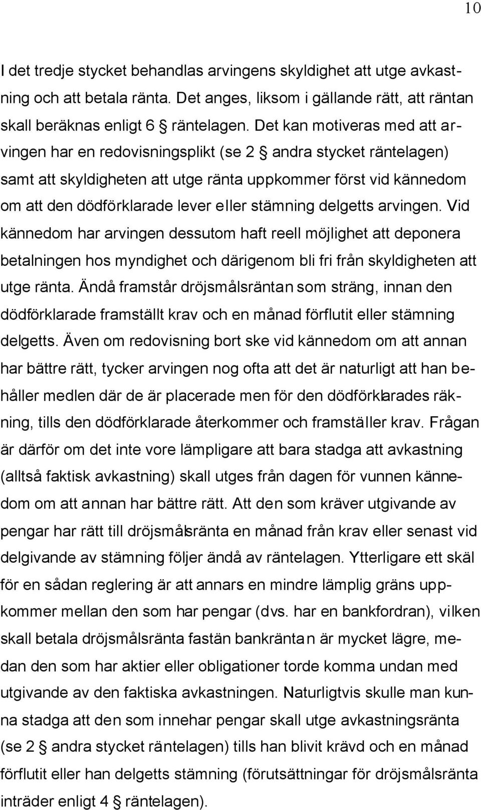 stämning delgetts arvingen. Vid kännedom har arvingen dessutom haft reell möjlighet att deponera betalningen hos myndighet och därigenom bli fri från skyldigheten att utge ränta.