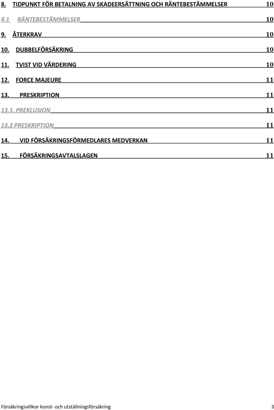 FORCE MAJEURE 11 13. PRESKRIPTION 11 13.1. PREKLUSION 11 13.2 PRESKRIPTION 11 14.