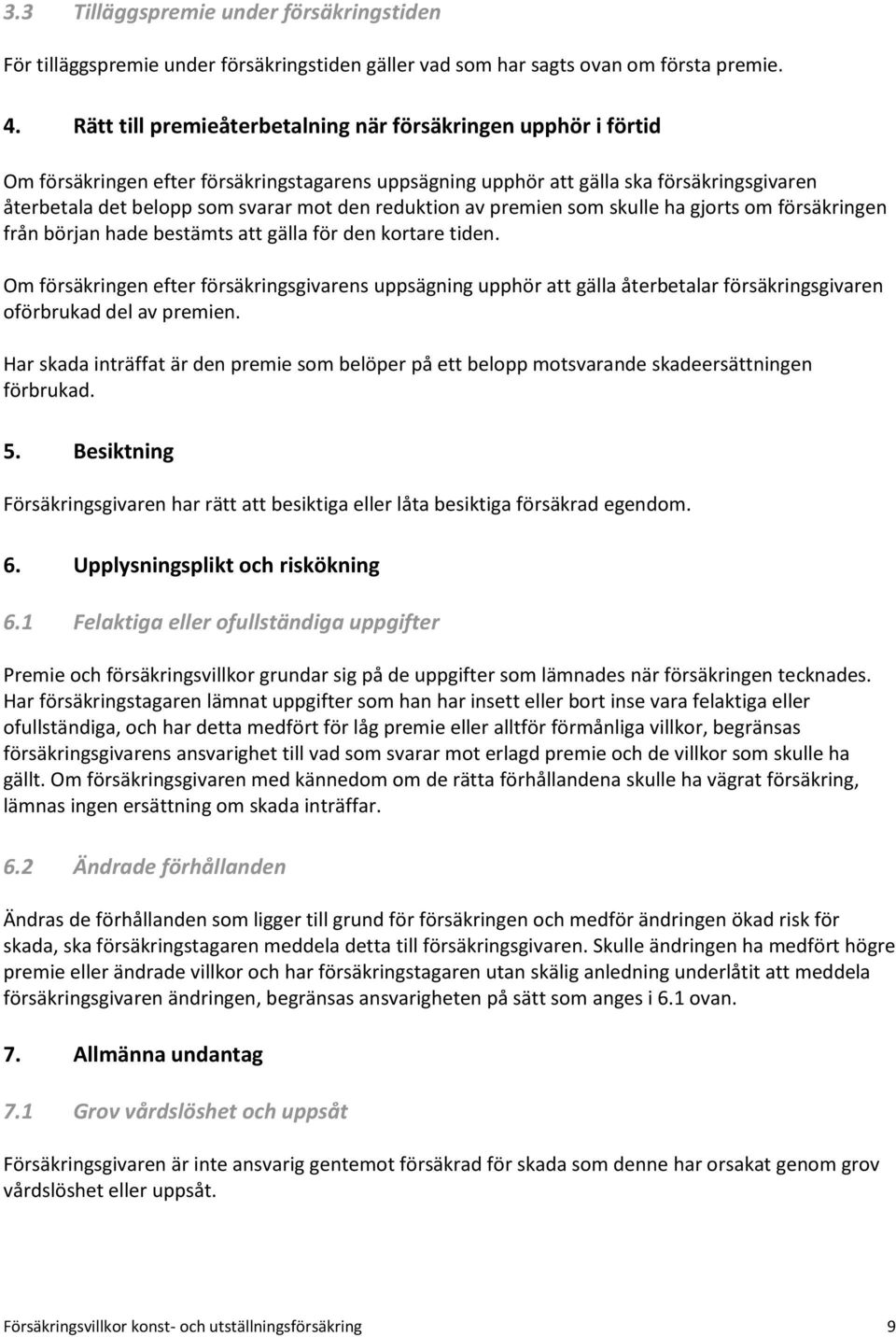 reduktion av premien som skulle ha gjorts om försäkringen från början hade bestämts att gälla för den kortare tiden.