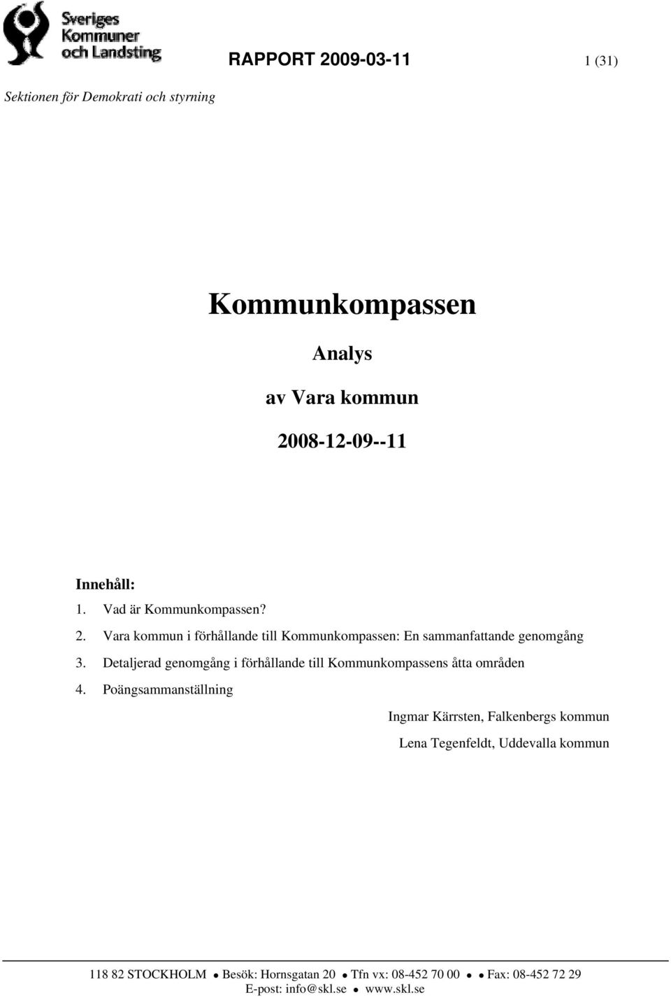 Detaljerad genomgång i förhållande till Kommunkompassens åtta områden 4.