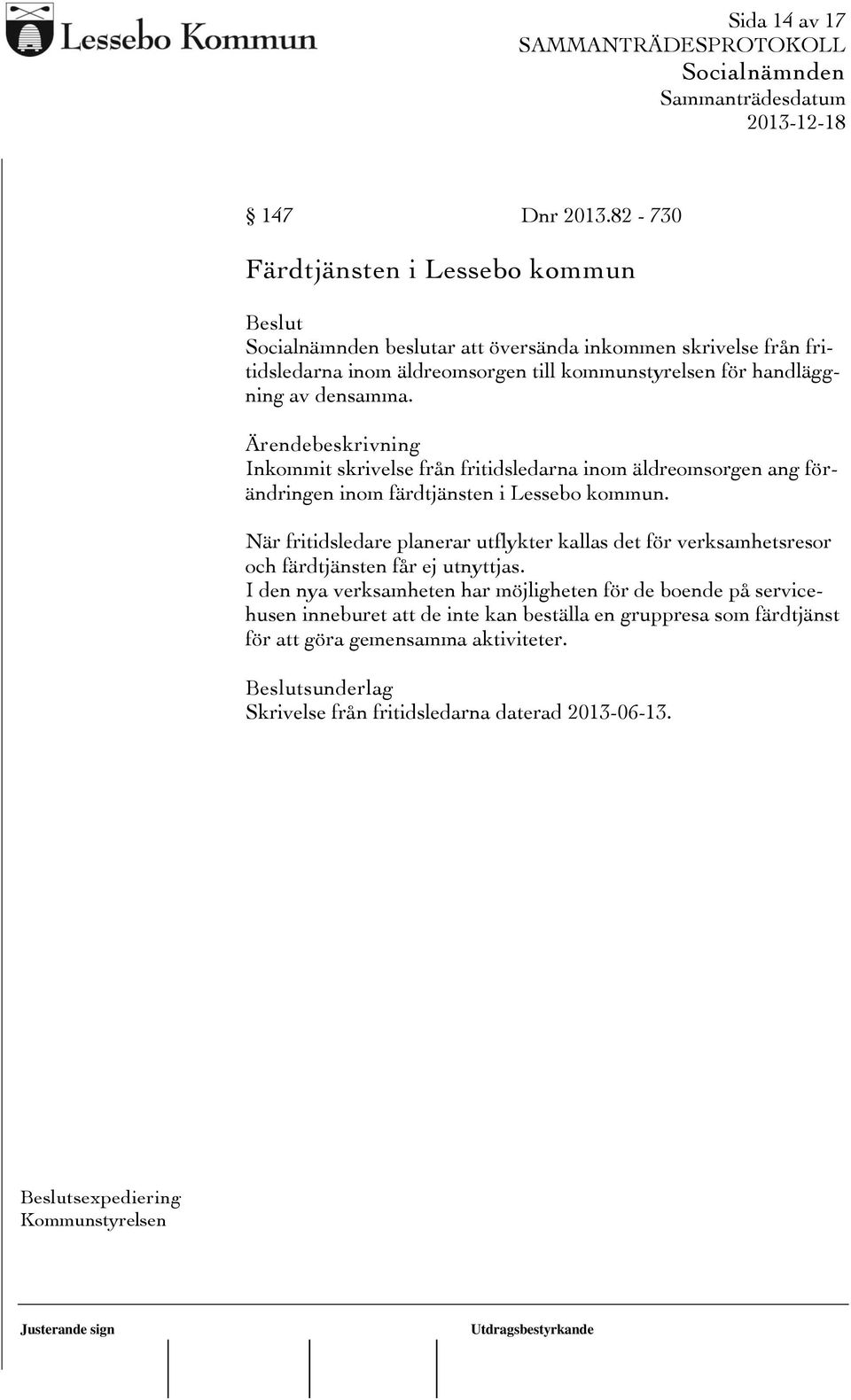 densamma. Inkommit skrivelse från fritidsledarna inom äldreomsorgen ang förändringen inom färdtjänsten i Lessebo kommun.