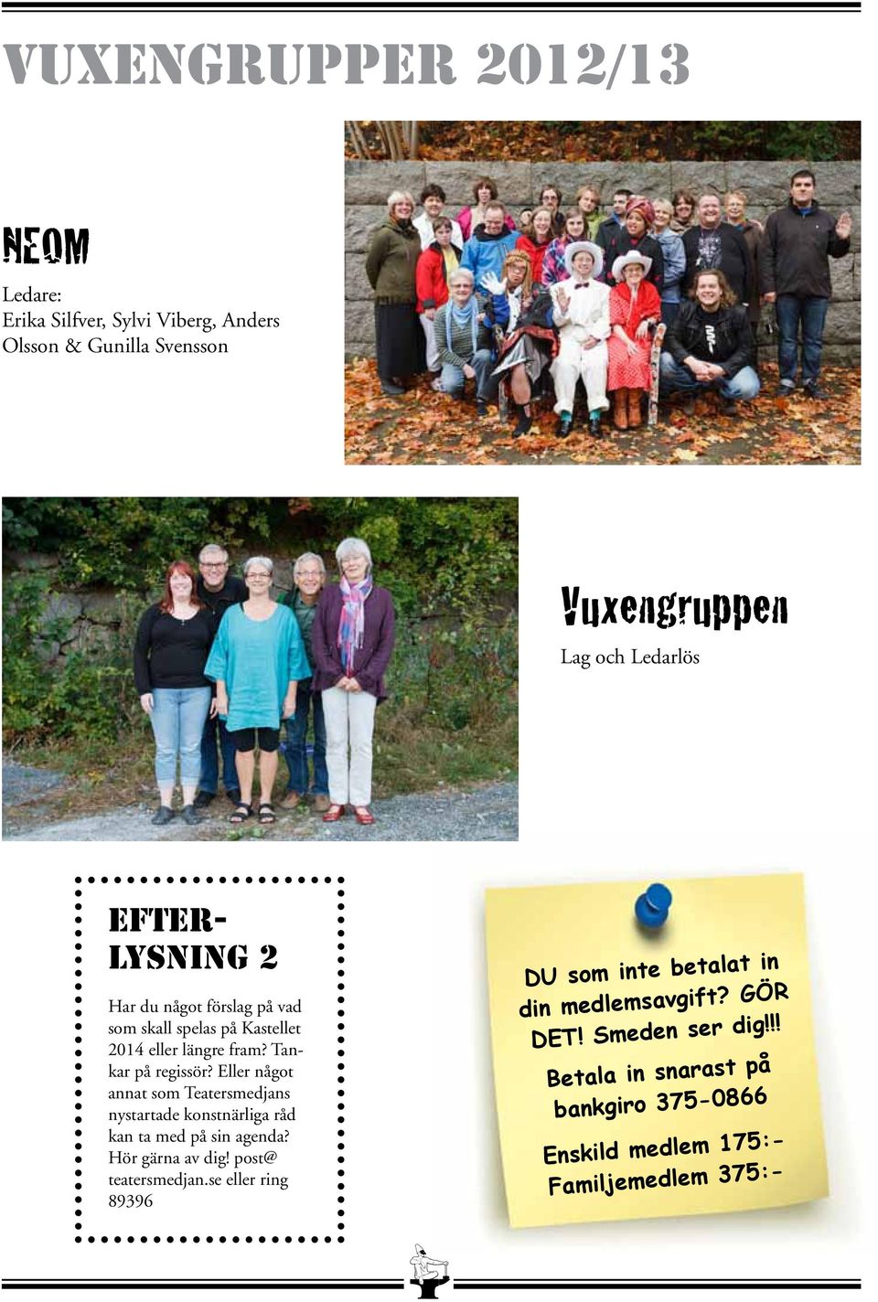Eller något annat som Teatersmedjans nystartade konstnärliga råd kan ta med på sin agenda? Hör gärna av dig! post@ teatersmedjan.