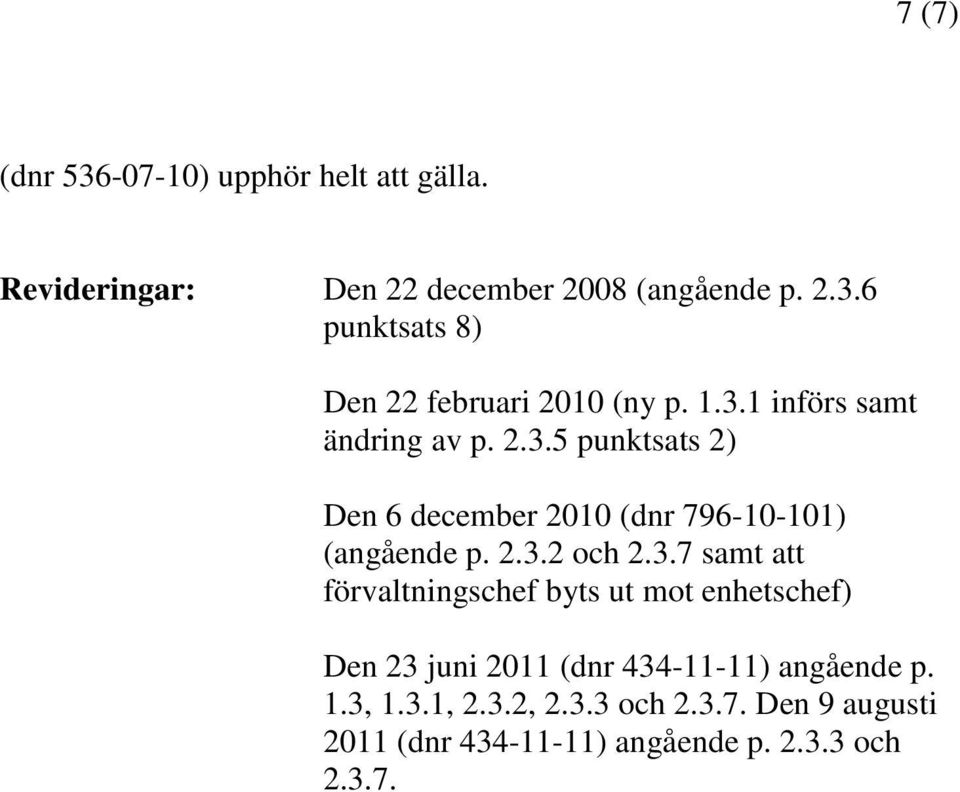 3.7 samt att förvaltningschef byts ut mot enhetschef) Den 23 juni 2011 (dnr 434-11-11) angående p. 1.3, 1.3.1, 2.