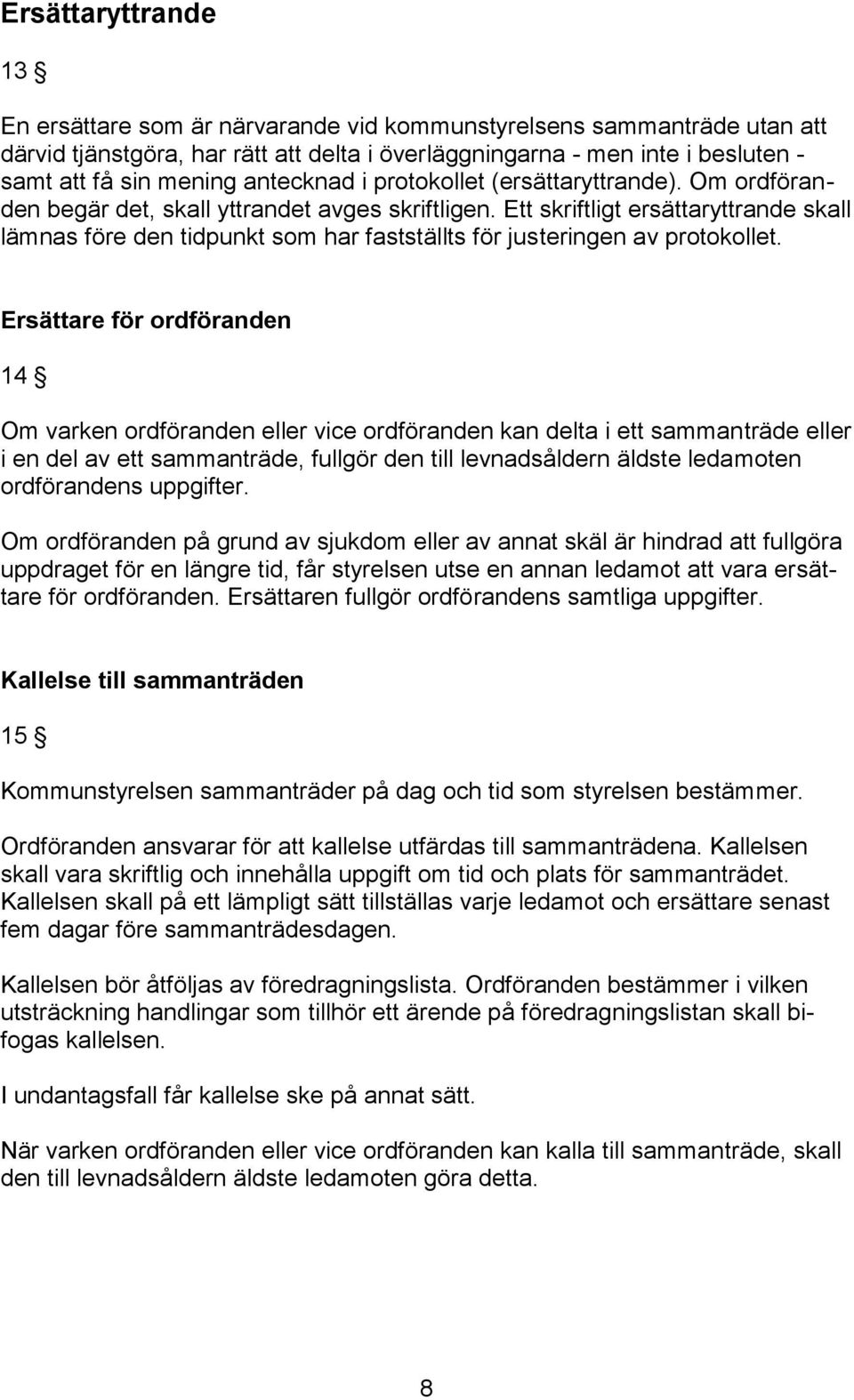 Ett skriftligt ersättaryttrande skall lämnas före den tidpunkt som har fastställts för justeringen av protokollet.