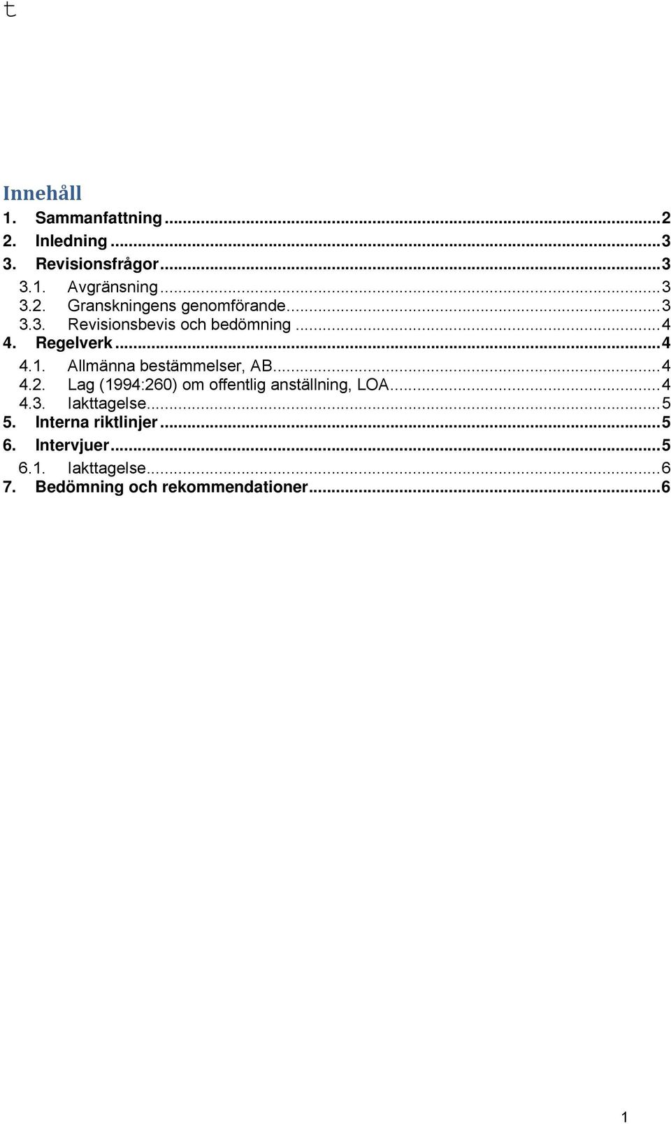 Lag (1994:260) om offentlig anställning, LOA...4 4.3. Iakttagelse...5 5. Interna riktlinjer...5 6.