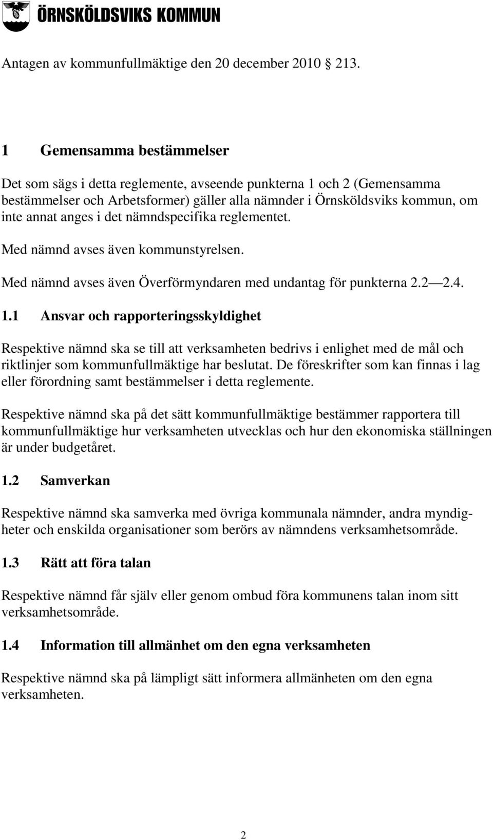 nämndspecifika reglementet. Med nämnd avses även kommunstyrelsen. Med nämnd avses även Överförmyndaren med undantag för punkterna 2.2 2.4. 1.