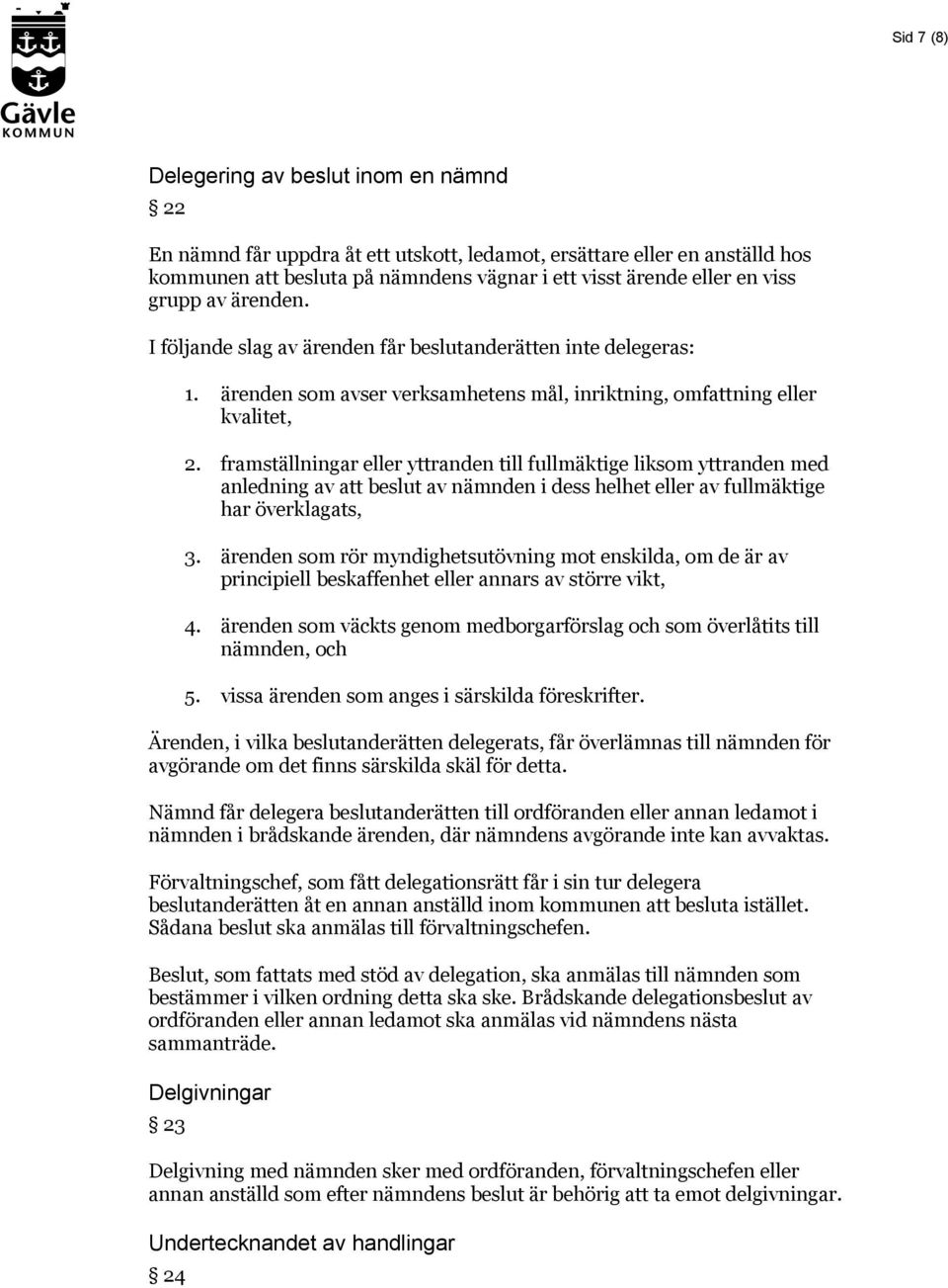 framställningar eller yttranden till fullmäktige liksom yttranden med anledning av att beslut av nämnden i dess helhet eller av fullmäktige har överklagats, 3.