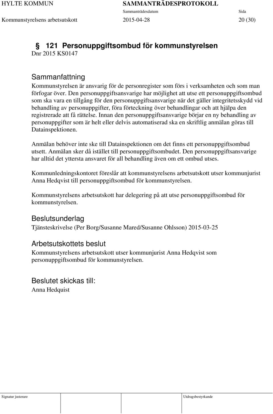 Den personuppgiftsansvarige har möjlighet att utse ett personuppgiftsombud som ska vara en tillgång för den personuppgiftsansvarige när det gäller integritetsskydd vid behandling av personuppgifter,