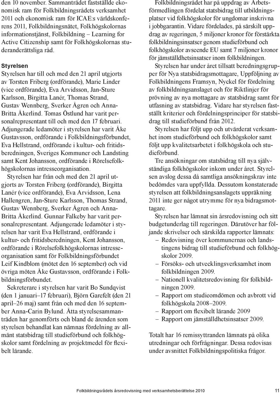 Learning for Active Citizenship samt för Folkhögskolornas studeranderättsliga råd.
