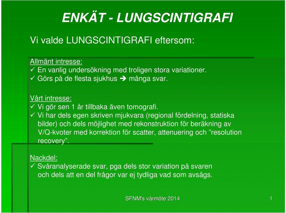 Vi har dels egen skriven mjukvara (regional fördelning, statiska bilder) och dels möjlighet med rekonstruktion för beräkning av