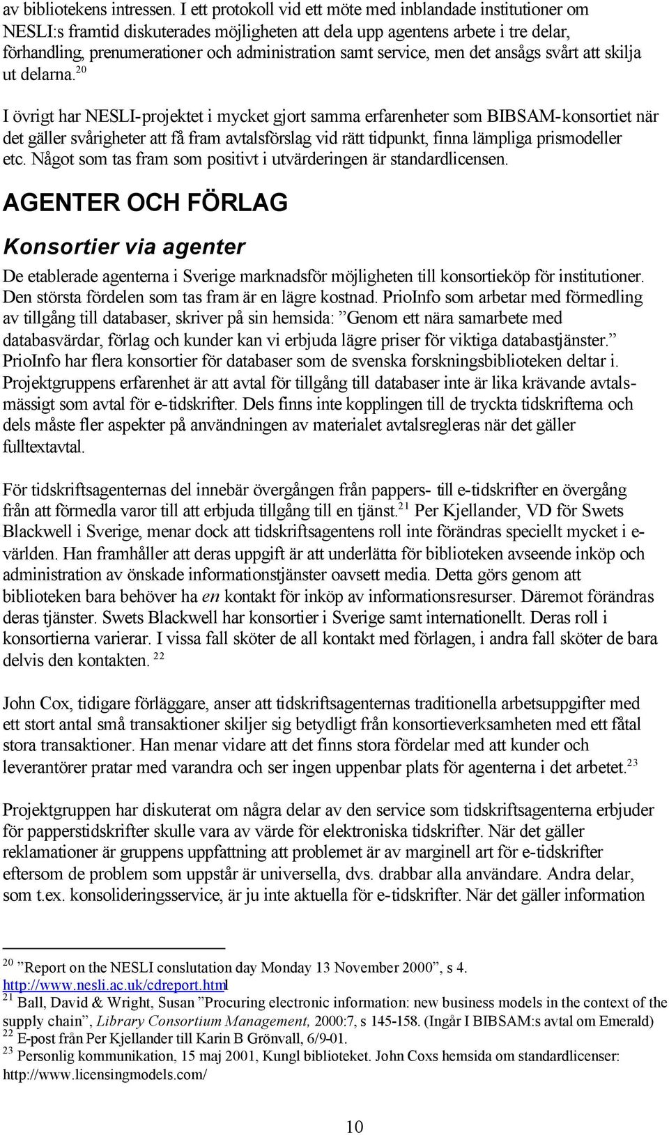 service, men det ansågs svårt att skilja ut delarna.