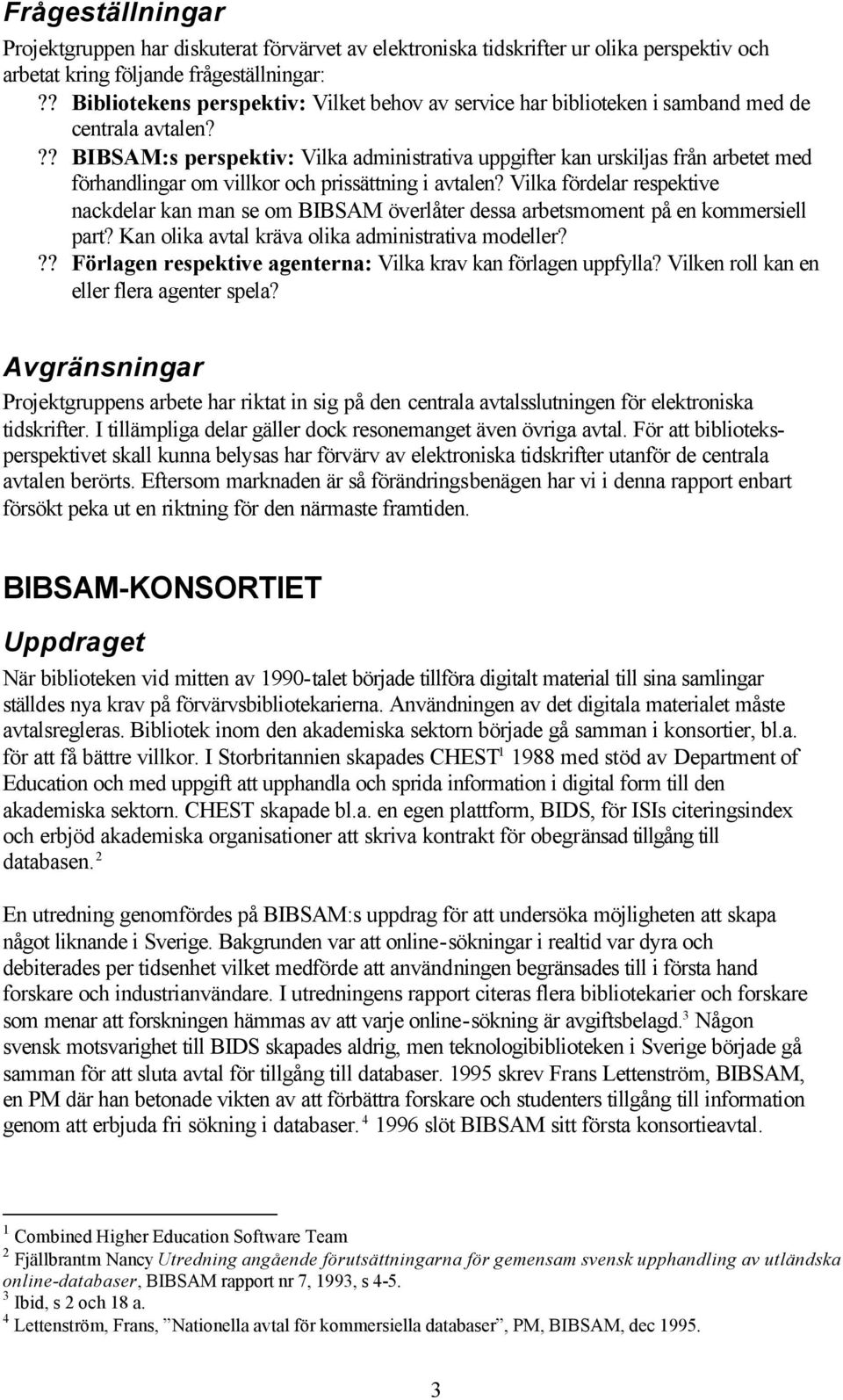 ?? BIBSAM:s perspektiv: Vilka administrativa uppgifter kan urskiljas från arbetet med förhandlingar om villkor och prissättning i avtalen?