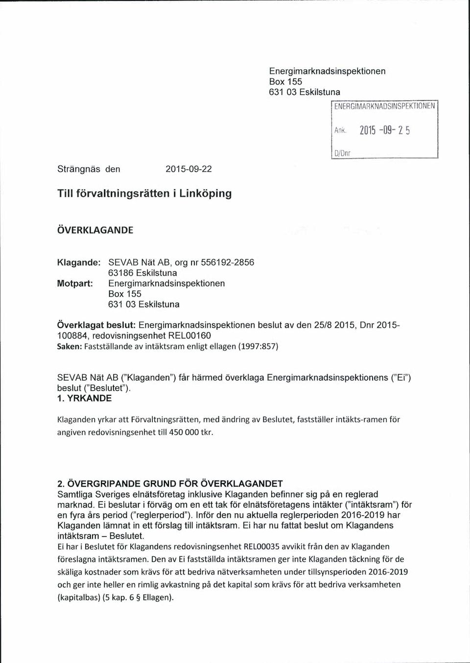 03 Eskilstuna Overklagat beslut: Energimarknadsinspektionen beslut av den 25/8 2015, Dnr 2015-100884, redovisningsenhet REL00160 Saken: Faststallande av intaktsram enligt ellagen (1997:857) SEVAB Nat