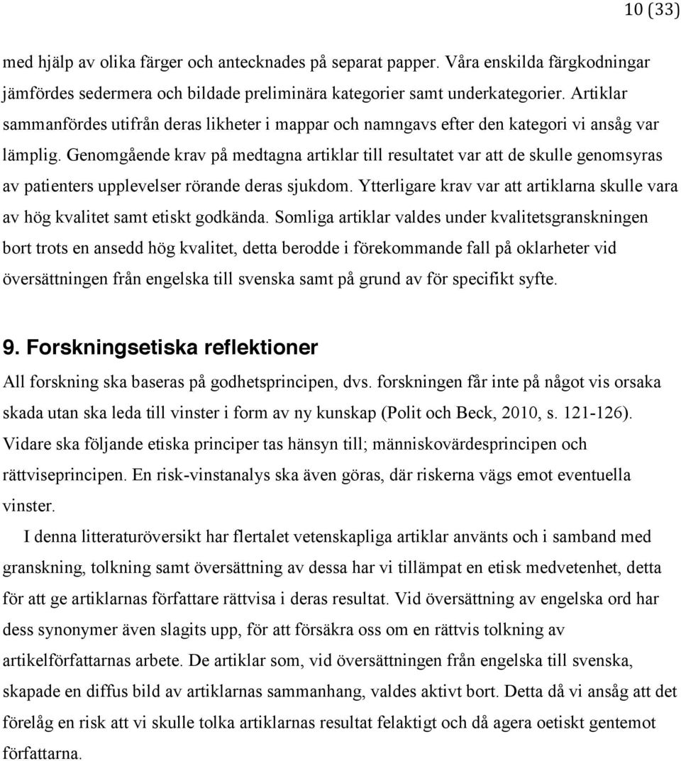 Genomgående krav på medtagna artiklar till resultatet var att de skulle genomsyras av patienters upplevelser rörande deras sjukdom.