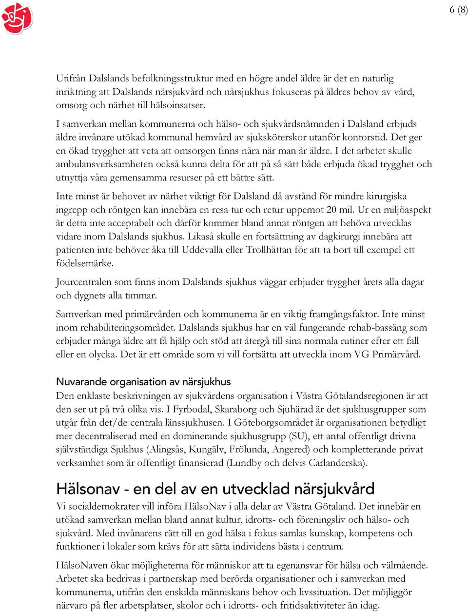 Det ger en ökad trygghet att veta att omsorgen finns nära när man är äldre.