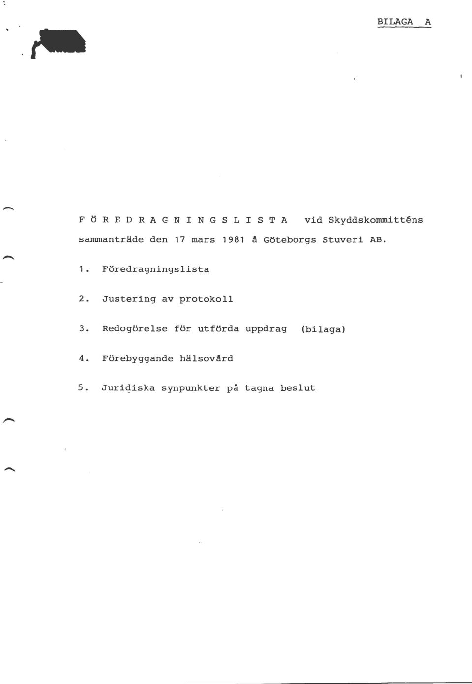 Justering av protokoll 3. Redogörelse för utförda uppdrag (bilaga) 4.