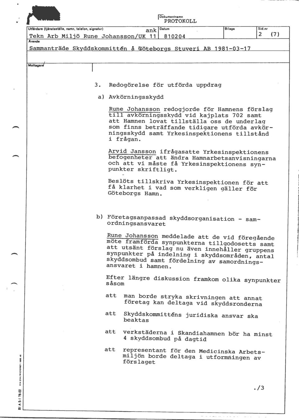 beträffande tidigare utförda avkörningsskydd samt Yrkesinspektionens tillstånd i frågan.