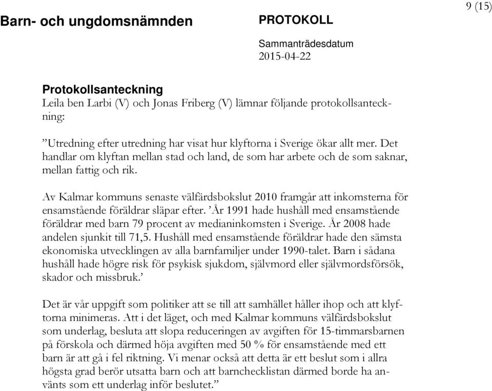Av Kalmar kommuns senaste välfärdsbokslut 2010 framgår att inkomsterna för ensamstående föräldrar släpar efter.