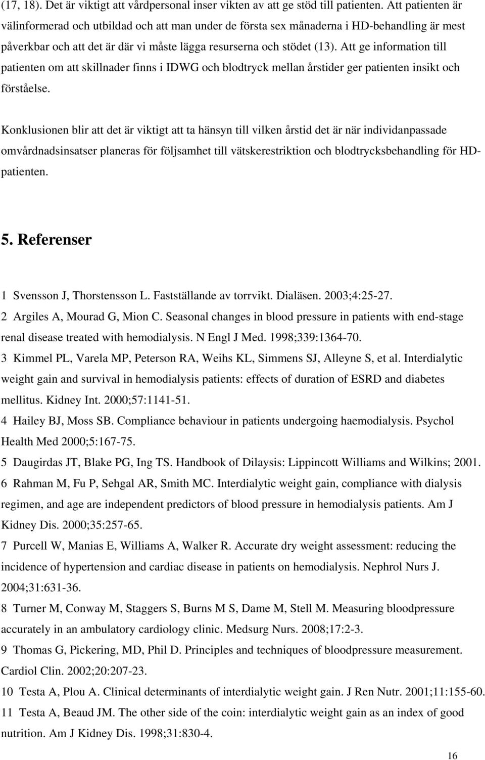 Att ge information till patienten om att skillnader finns i IDWG och blodtryck mellan årstider ger patienten insikt och förståelse.