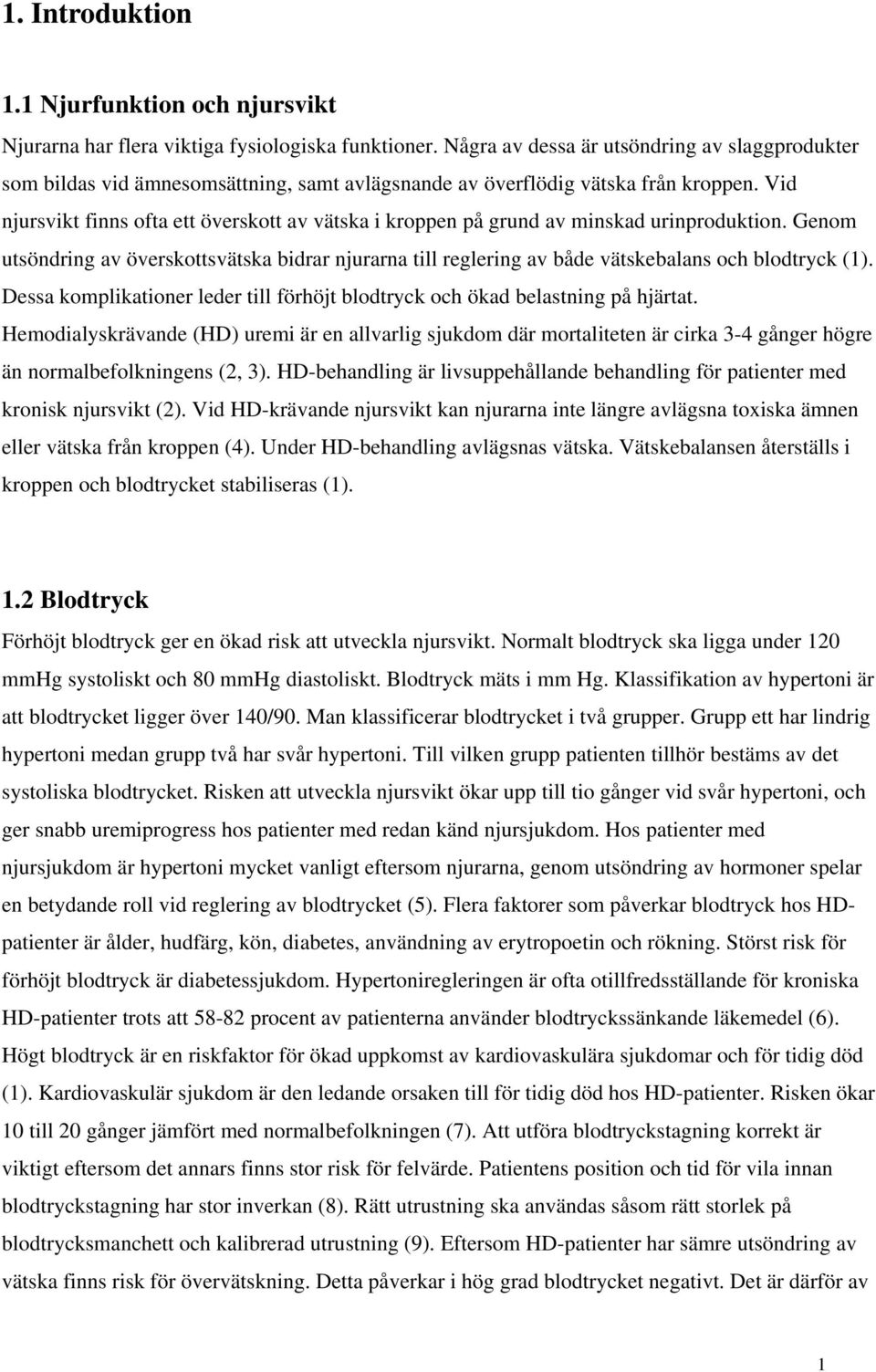 Vid njursvikt finns ofta ett överskott av vätska i kroppen på grund av minskad urinproduktion.