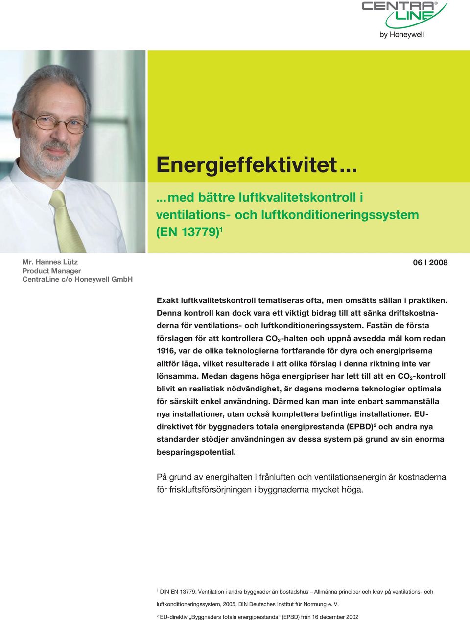 Denna kontroll kan dock vara ett viktigt bidrag till att sänka driftskostnaderna för ventilations- och luftkonditioneringssystem.