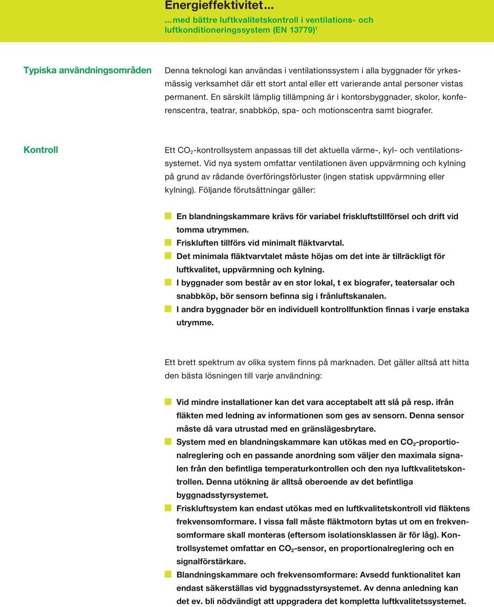 Kontroll Ett CO 2 -kontrollsystem anpassas till det aktuella värme-, kyl- och ventilationssystemet.