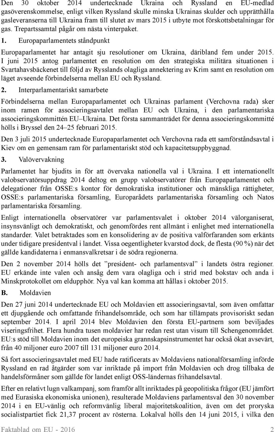 I juni 2015 antog parlamentet en resolution om den strategiska militära situationen i Svartahavsbäckenet till följd av Rysslands olagliga annektering av Krim samt en resolution om läget avseende