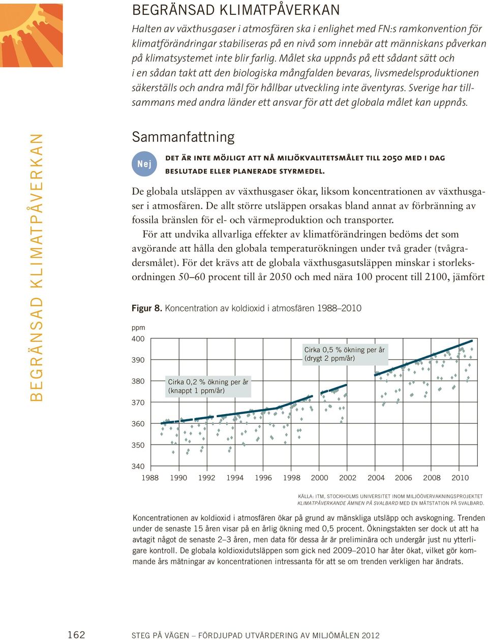 Sverige har tillsammans med andra länder ett ansvar för att det globala målet kan uppnås.