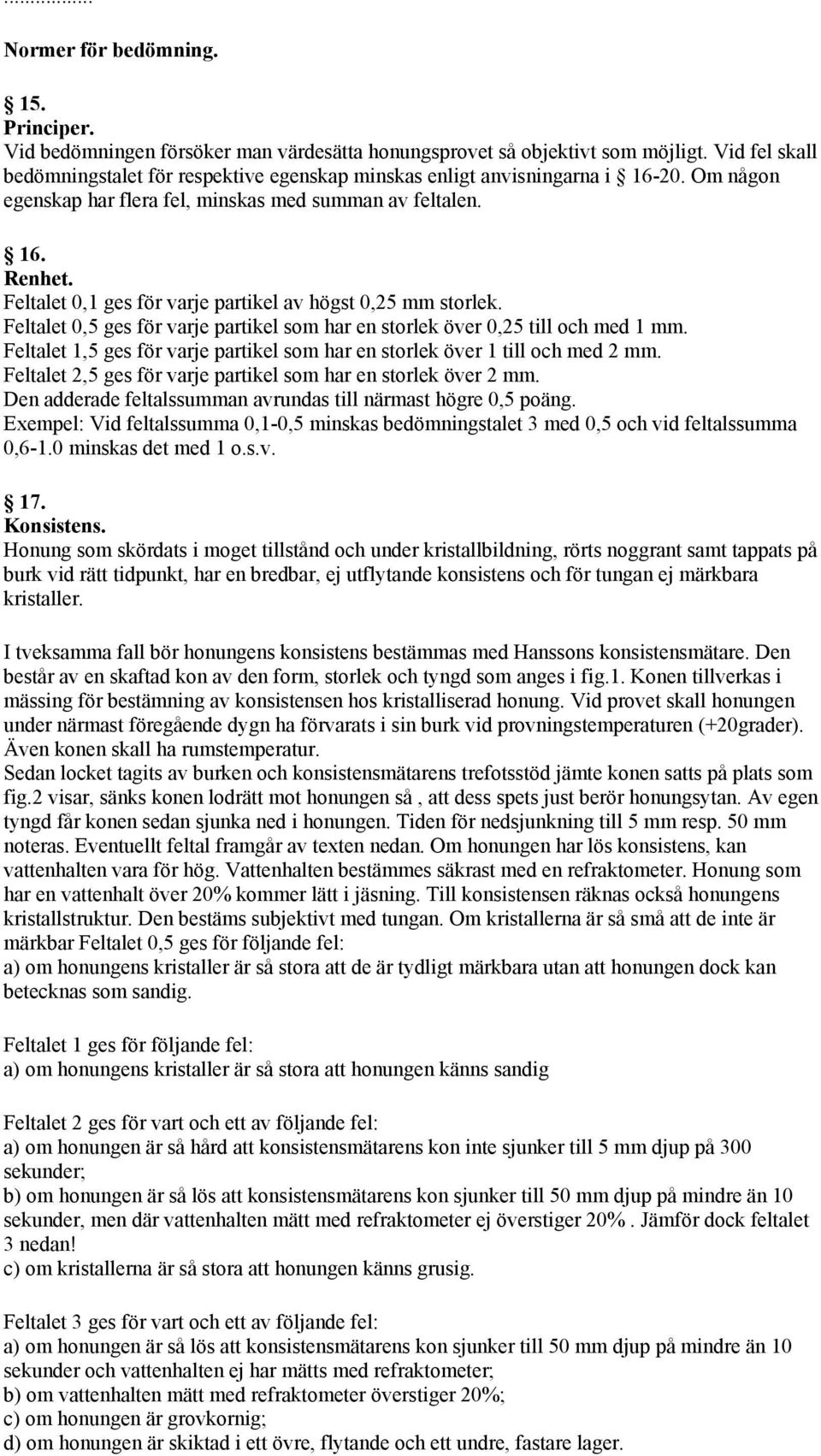 Feltalet 0,1 ges för varje partikel av högst 0,25 mm storlek. Feltalet 0,5 ges för varje partikel som har en storlek över 0,25 till och med 1 mm.