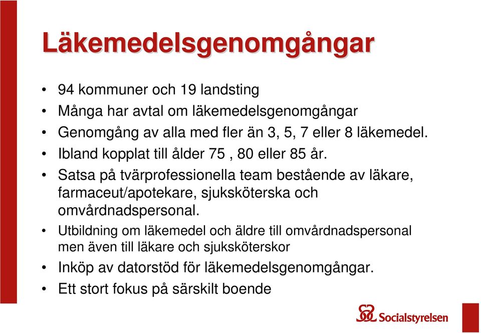 Satsa på tvärprofessionella team bestående av läkare, farmaceut/apotekare, sjuksköterska och omvårdnadspersonal.