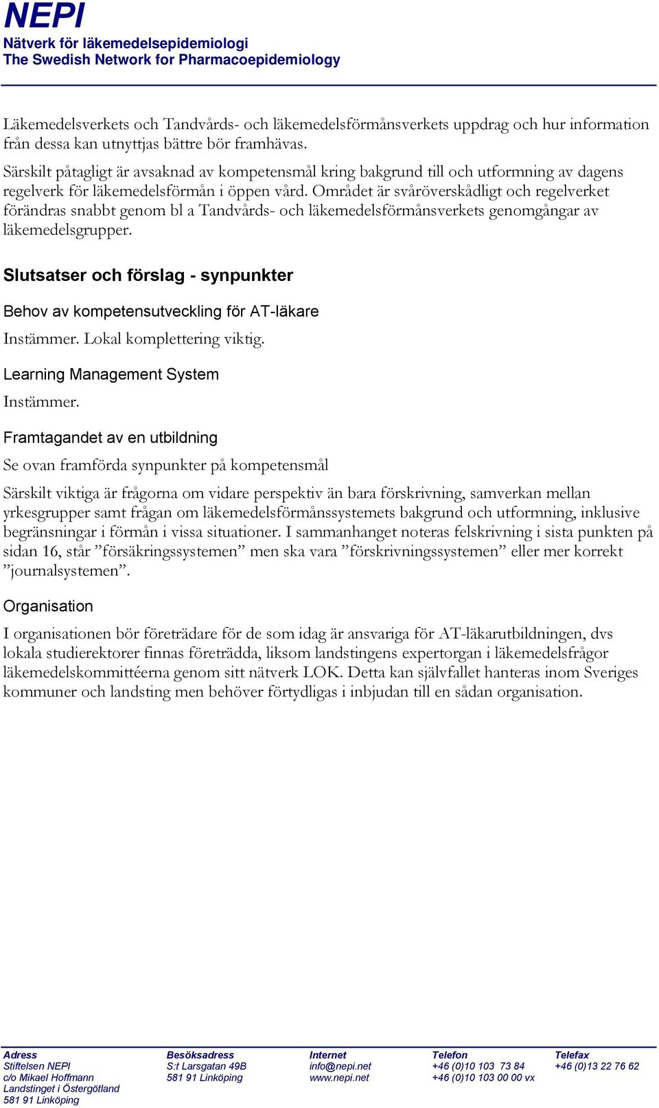 Området är svåröverskådligt och regelverket förändras snabbt genom bl a Tandvårds- och läkemedelsförmånsverkets genomgångar av läkemedelsgrupper.